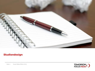 Studiendesign




Studiendesign


  Seite 2   Social Media Effects 2012
 