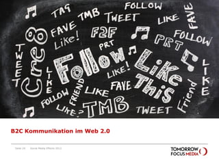 B2C Kommunikation im Web 2.0

 Seite 24   Social Media Effects 2012
 