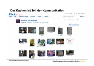 Der Kuchen ist Teil der Kommunikation




http://www.flickr.com/groups/namics   Sozialkompetenz. Kommunikation. Online. Namics.
 