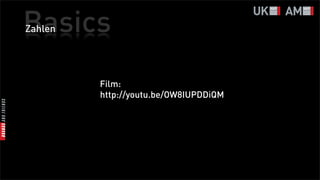 Basics
Zahlen




         Film:
         http://youtu.be/OW8IUPDDiQM
 