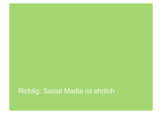 Richtig: Social Media ist ehrlich
 