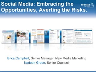 Social Media: Embracing the Opportunities, Averting the Risks. Erica Campbell,  Senior Manager, New Media Marketing Nadeen Green,  Senior Counsel  