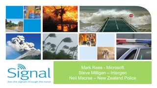 Mark Rees - Microsoft
Steve Milligan – Intergen
Neil Macrae – New Zealand Police

 