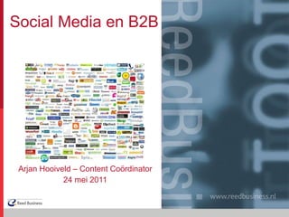 Social Media en B2B Arjan Hooiveld – Content Coördinator 24 mei 2011 