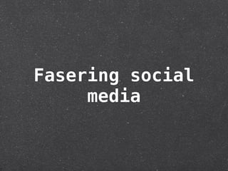 Fasering social
     media
 