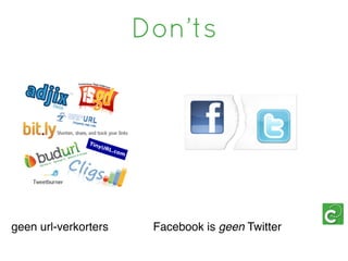 Don’ts




geen url-verkorters    Facebook is geen Twitter
 