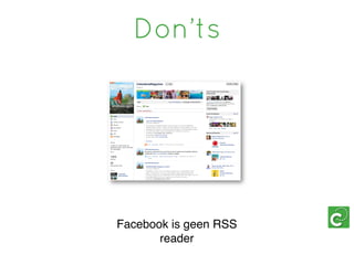 Don’ts




Facebook is geen RSS
       reader
 