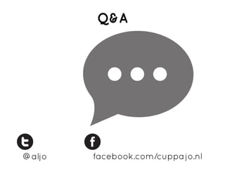 Q&A




@aljo   facebook.com/cuppa jo.nl
 