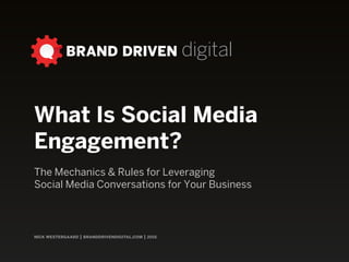 nick westergaard | branddrivendigital.com
engagementHow Social Media Conversations Create More Engaged Brands
 