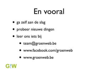Video
? gebruik de kracht van video
? vaak veel grotere impact dan een ellenlange
  tekst/persmededeling
? YouTube.com, vimeo.com
? naambekendheid levert extra stemmen op.
  Als kiezers er een gezicht op kunnen
  plakken, des te beter!
 