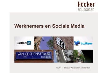 Werknemers en Sociale Media © 2011 -  Höcker Advocaten Amsterdam 