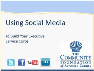 Using Social Media  To Build Your Executive Service Corps 