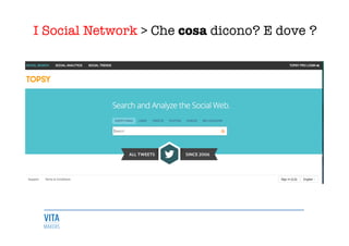 I Social Network > Che cosa dicono? E dove ?
	
  
 