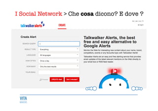 I Social Network > Che cosa dicono? E dove ?
	
  
 