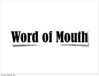 Word of Mouth

Thursday, October 28, 2010
 