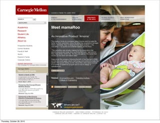 Carnegie Mellon University                                                                        9/7/10 4:09 PM




                  SEARCH

                   QUICKLINKS:


                  Academics
                  Research
                  Student Life
                  Athletics
                  About Us

                  Prospective Students
                  Current Students
                  Faculty & Staff
                  Alumni
                  Parents & Family
                  Corporate Visitors




                                             CARNEGIE MELLON UNIVERSITY 5000 FORBES AVENUE PITTSBURGH, PA 15213
                                               CARNEGIE MELLON HOME | CAREERS AT CARNEGIE MELLON | CONTACT US




Thursday, October 28, 2010
 