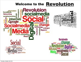 Welcome to the   Revolution




Thursday, October 28, 2010
 