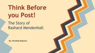 Think Before
you Post!
The Story of
Rashard Mendenhall
By: Nicolette Balsamo
 