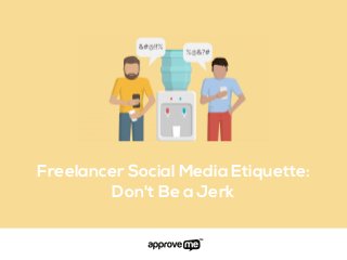 Freelancer Social Media Etiquette:
Don't Be a Jerk
 