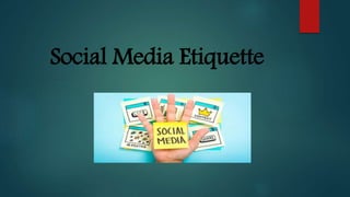 Social Media Etiquette
 