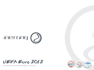 UEFA Euro 2012

                                        Rui el Brás




UEFA Euro 2012
RELATÓRIO SOCIAL MEDIA MONITORING | JULHO 2012
RELATÓRIO SOCIAL MEDIA MONITORING                     PAG. 1
 
