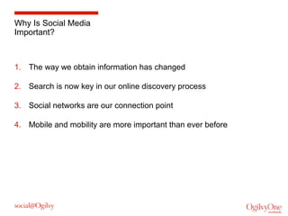 Why Is Social Media
Important?

1. The way we obtain information has changed
2. Search is now key in our online discovery ...