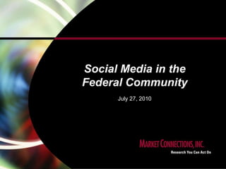 Social Media in the Federal Community July 27, 2010 