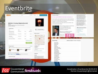 Eventbrite 
Socialmedia in Eventbranche 08-09-2014 
Herman Couwenbergh @Hermaniak 
Couwenbergh 
Communiceert 
 