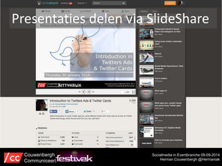Presentaties delen via SlideShare 
Socialmedia in Eventbranche 08-09-2014 
Herman Couwenbergh @Hermaniak 
Couwenbergh 
Communiceert 
 