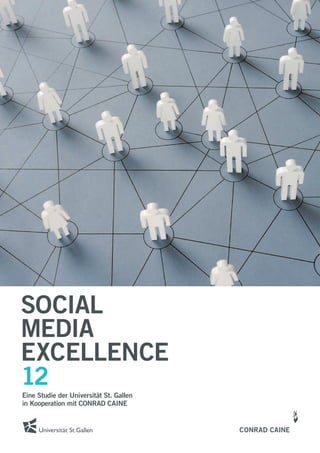 SOCIAL
MEDIA
EXCELLENCE
12
Eine Studie der Universität St. Gallen
in Kooperation mit CONRAD CAINE
 