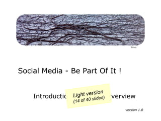 VeveySocial Media - Be Part Of It !Light version(14 of 40 slides)Introduction & concept overviewversion 1.0