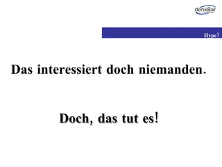 Das interessiert doch niemanden. Doch, das tut es! Hype? 