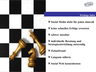 Social Media nicht für jeden sinnvoll keine schnellen Erfolge erwarten schwer messbar individuelle Beratung und Strategieentwicklung notwendig Zeitaufwand Langsam nähern Social Web kennenlernen Wichtige Infos 