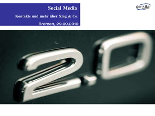 Social Media   Kontakte und mehr über Xing & Co. Bremen, 29.09.2010 