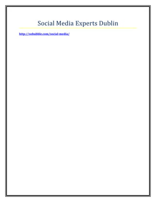 Social Media Experts Dublin
http://sobubble.com/social-media/
 