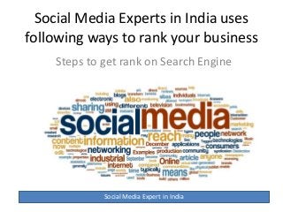 Social Media Experts in India uses
following ways to rank your business
Steps to get rank on Search Engine
Social Media Expert in India
 