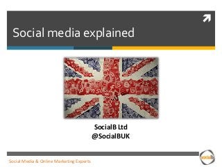 
Social media explained
SocialB Ltd
@SocialBUK
Social Media & Online Marketing Experts
 