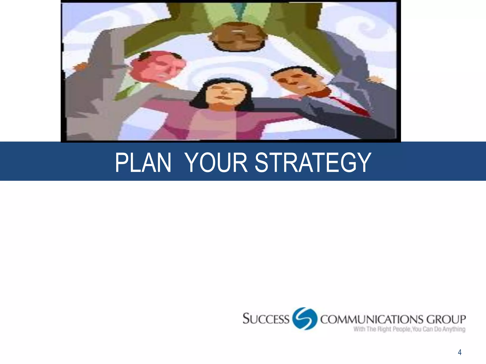 PLAN YOUR STRATEGY




                     4
 