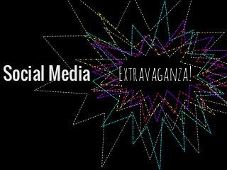 Social Media Extravaganza!
 