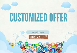 SELECTING & IMPLEMENTING SOCIAL MEDIA STRATEGIES
prevailpr.com
CUSTOMIZED OFFER
 