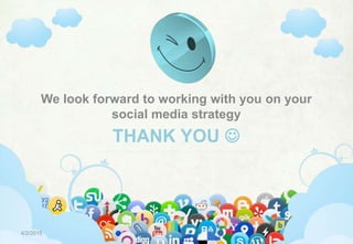 SELECTING & IMPLEMENTING SOCIAL MEDIA STRATEGIES
334/2/2015
THANK YOU 
We look forward to working with you on your
social media strategy
 