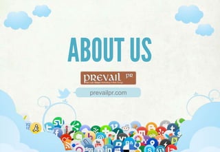 SELECTING & IMPLEMENTING SOCIAL MEDIA STRATEGIES
prevailpr.com
ABOUT US
 