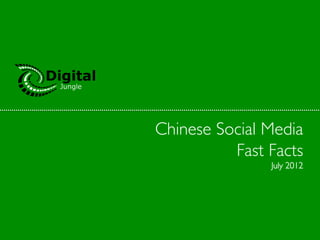 Chinese Social Media	

          Fast Facts	

                 July 2012	

 