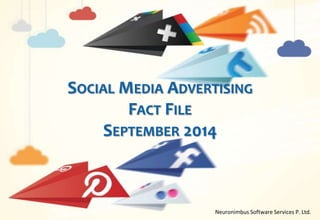 SOCIAL MEDIA ADVERTISING 
FACT FILE 
SEPTEMBER 2014 
Neuronimbus Software Services P. Ltd. 
 