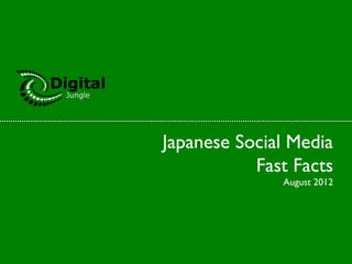 Japanese Social Media
           Fast Facts
              August 2012
 