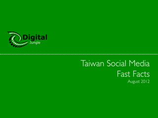 Taiwan Social Media	

         Fast Facts	

              August 2012	

 