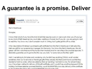 A guarantee is a promise. Deliver
 