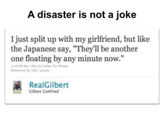 A disaster is not a joke
 