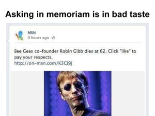 Asking in memoriam is in bad taste
 