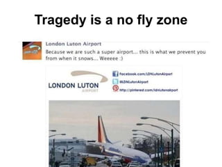 Tragedy is a no fly zone
 